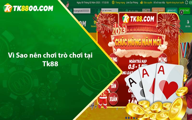 Vì Sao&nbsp;nên&nbsp;chơi trò chơi&nbsp;tại&nbsp;Tk88
